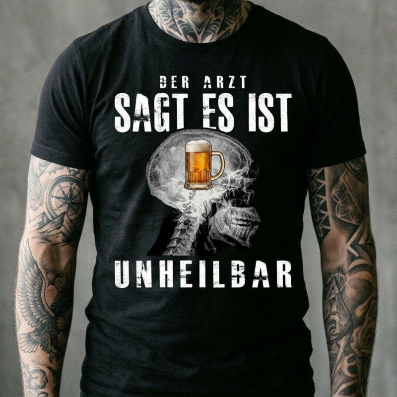 Bier T-Shirt „Der Arzt sagt, es ist unheilbar“