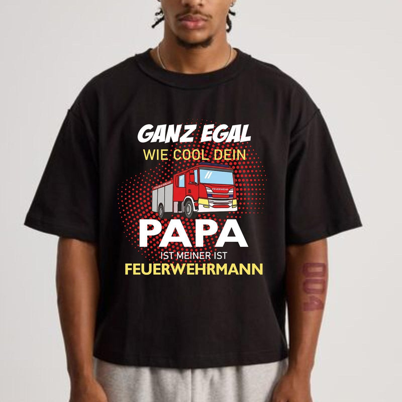 Feuerwehr T-Shirt „Ganz egal wie cool dein Papa ist – meiner ist Feuerwehrmann“