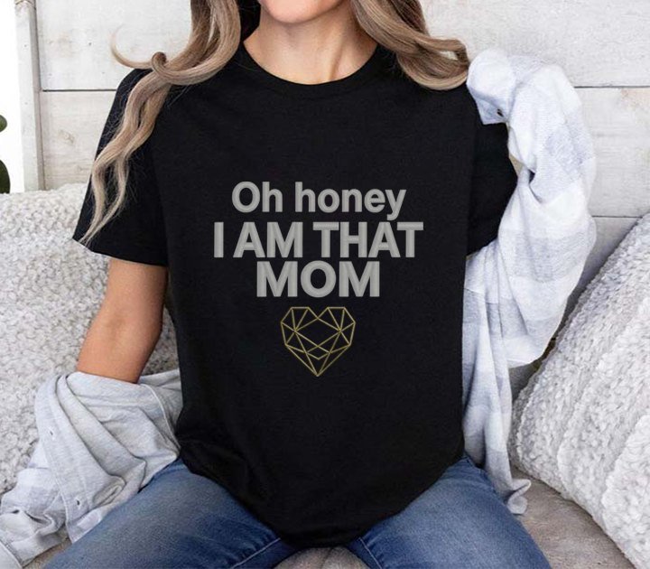 Mama T-Shirt „Oh honey I am that Mom“