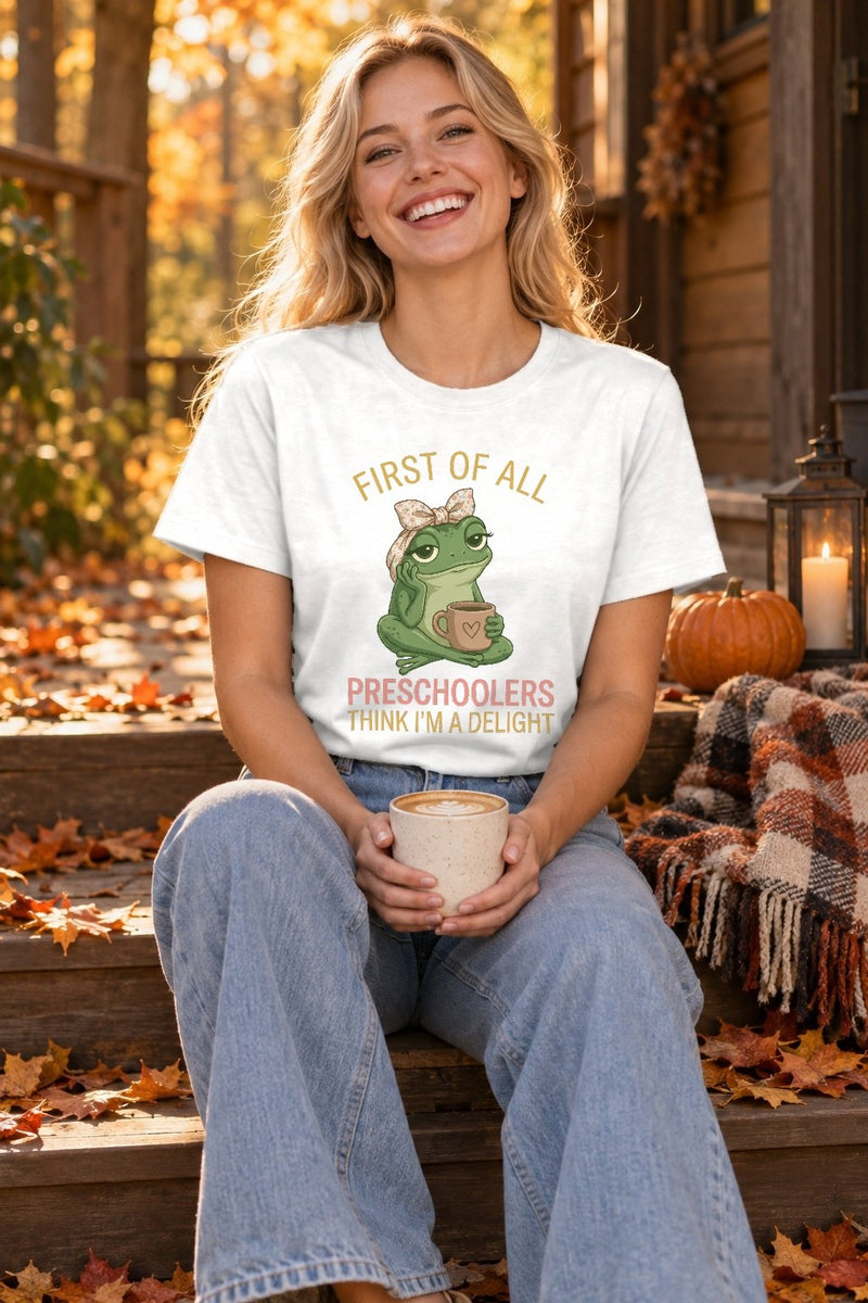 Erzieherin T-Shirt „First of All, Preschoolers Think I'm a Delight“