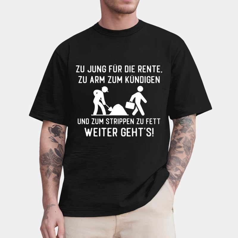 Arbeit T-Shirt „Zu jung für die Rente, zu arm zum Kündigen und zum Strippen zu …“