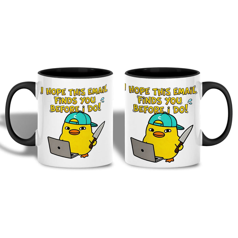 Lustige Bürotasse „I hope this email finds you before I do“