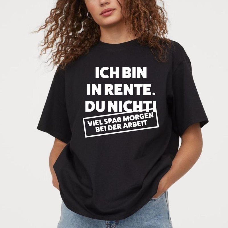 Rentner T-Shirt „Ich bin in Rente. Du nicht! Viel Spaß morgen bei der Arbeit“