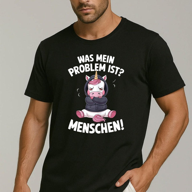 Einhorn T-Shirt „Was mein Problem ist? Menschen!“