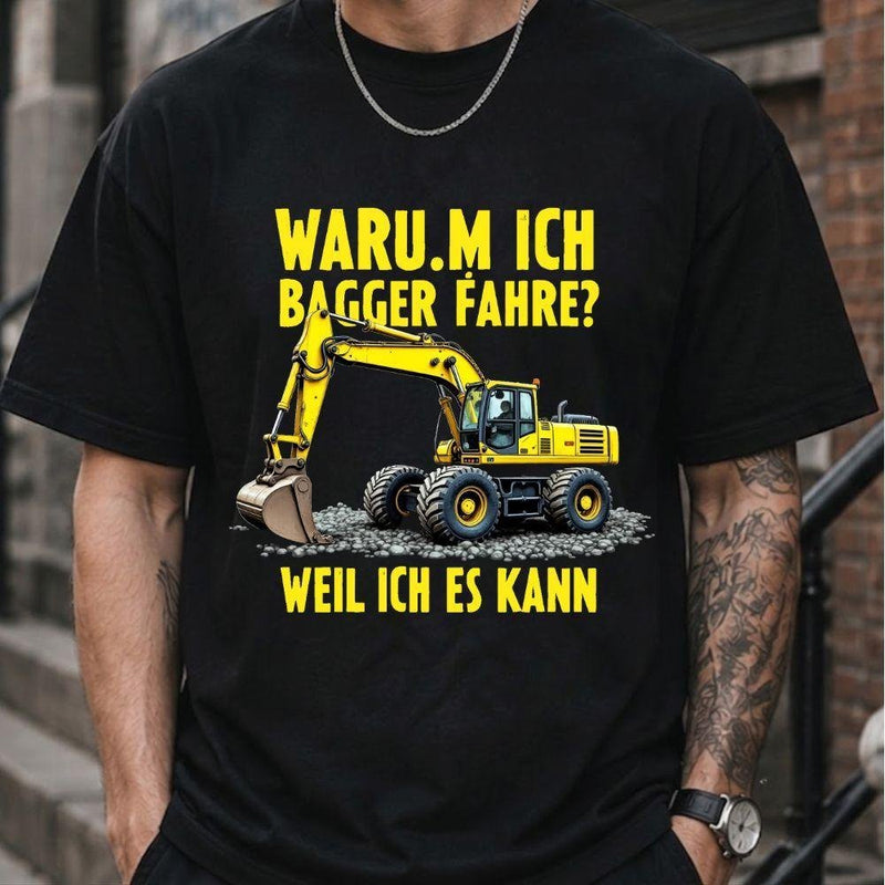 Baggerfahrer T-Shirt „Warum ich Bagger fahre? Weil ich es kann“