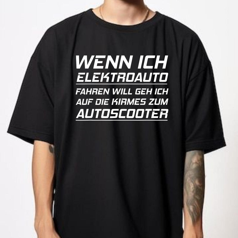 Auto T-Shirt „Wenn ich Elektroauto fahren will, geh ich auf die Kirmes zum …“