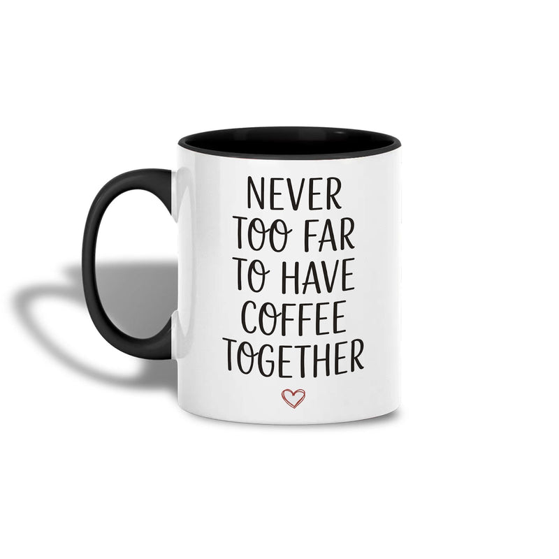 Fernbeziehung Tasse „Never too far to have coffee together“