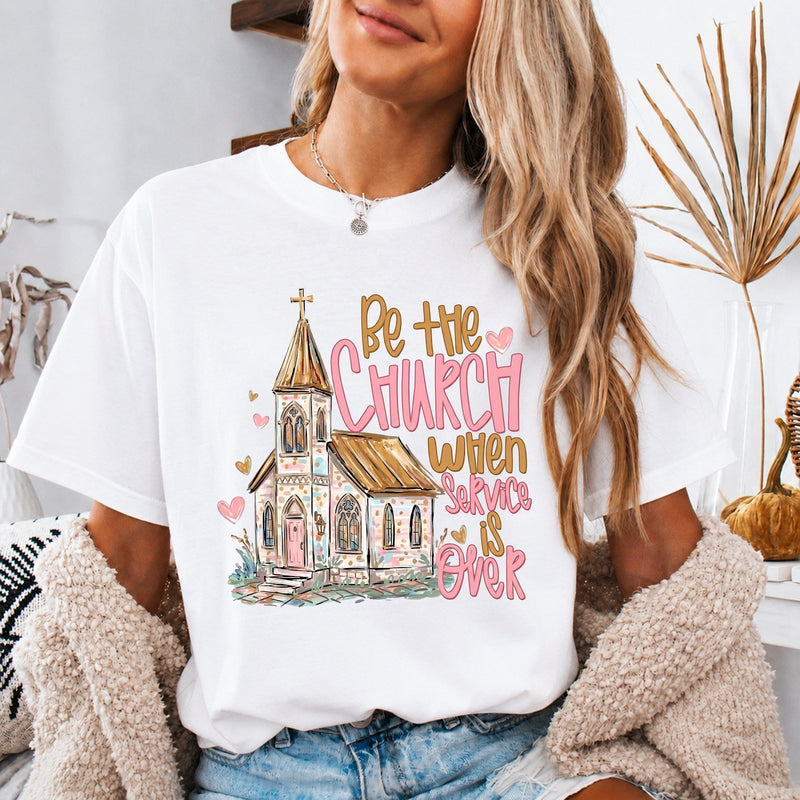 Christliches T-Shirt „Be the Church When Service Is Over“